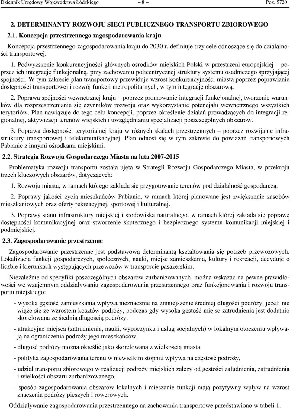 Podwyższenie konkurencyjności głównych ośrodków miejskich Polski w przestrzeni europejskiej poprzez ich integrację funkcjonalną, przy zachowaniu policentrycznej struktury systemu osadniczego