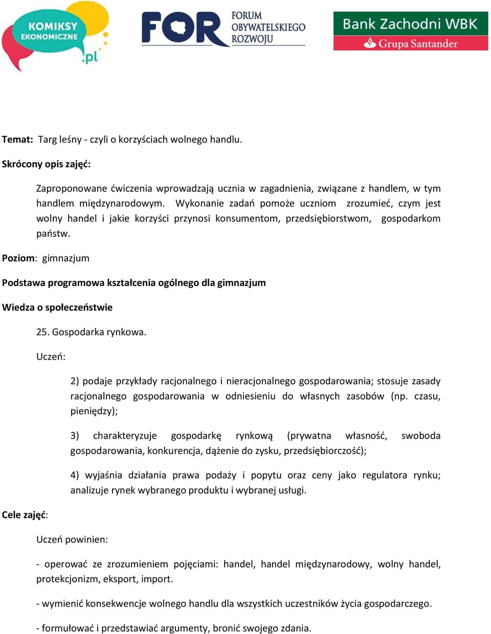 Poziom: gimnazjum Podstawa programowa kształcenia ogólnego dla gimnazjum Wiedza o społeczeństwie Cele zajęć: 25. Gospodarka rynkowa.