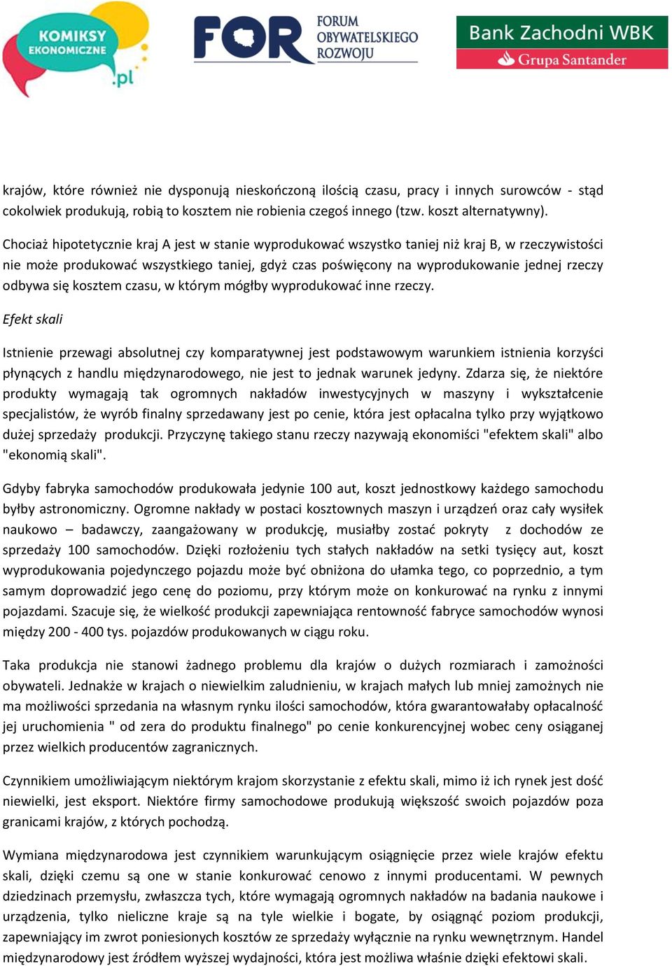odbywa się kosztem czasu, w którym mógłby wyprodukować inne rzeczy.