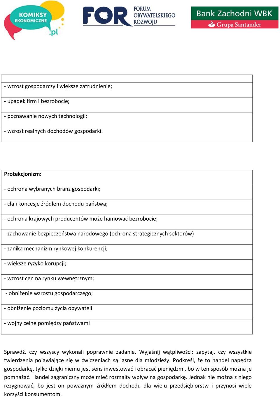strategicznych sektorów) - zanika mechanizm rynkowej konkurencji; - większe ryzyko korupcji; - wzrost cen na rynku wewnętrznym; - obniżenie wzrostu gospodarczego; - obniżenie poziomu życia obywateli