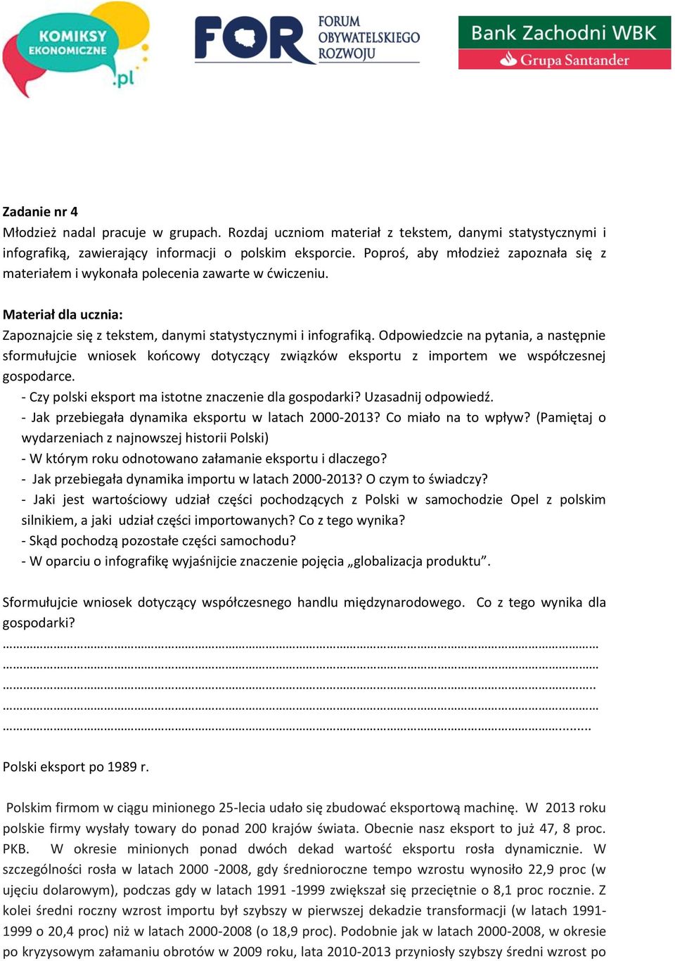 Odpowiedzcie na pytania, a następnie sformułujcie wniosek końcowy dotyczący związków eksportu z importem we współczesnej gospodarce. - Czy polski eksport ma istotne znaczenie dla gospodarki?