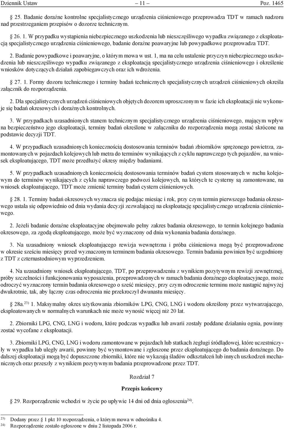 65 25. Badanie doraźne kontrolne specjalistycznego urządzenia ciśnieniowego przeprowadza TDT w ramach nadzoru nad przestrzeganiem przepisów o dozorze technicznym. 26. 1.