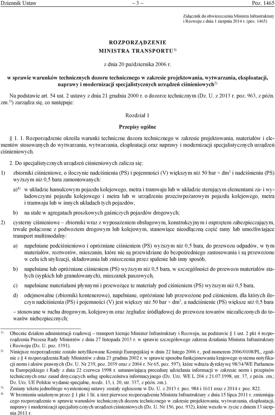2 ustawy z dnia 21 grudnia 2000 r. o dozorze technicznym (Dz. U. z 2013 r. poz. 963, z późn. zm. 3) ) zarządza się, co następuje: Rozdział 1 