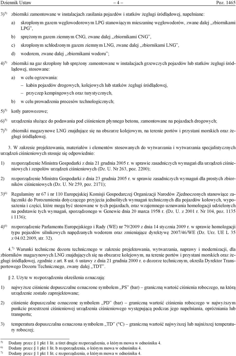 zbiornikami LPG, b) sprężonym gazem ziemnym CNG, zwane dalej zbiornikami CNG, c) skroplonym schłodzonym gazem ziemnym LNG, zwane dalej zbiornikami LNG, d) wodorem, zwane dalej zbiornikami wodoru ; 4)