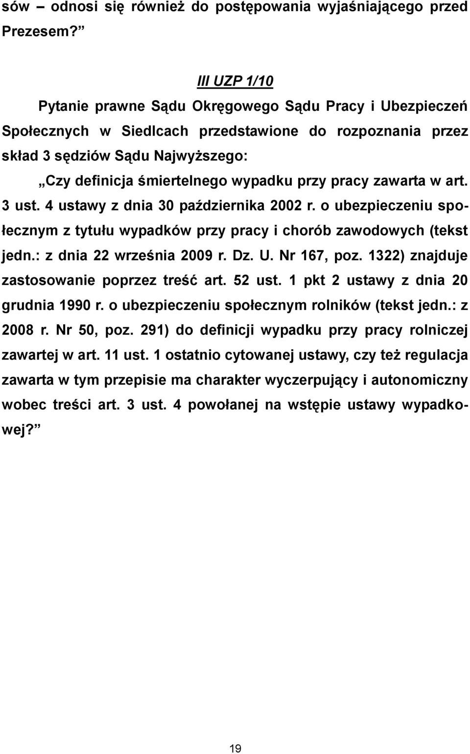 przy pracy zawarta w art. 3 ust. 4 ustawy z dnia 30 października 2002 r. o ubezpieczeniu społecznym z tytułu wypadków przy pracy i chorób zawodowych (tekst jedn.: z dnia 22 września 2009 r. Dz. U.