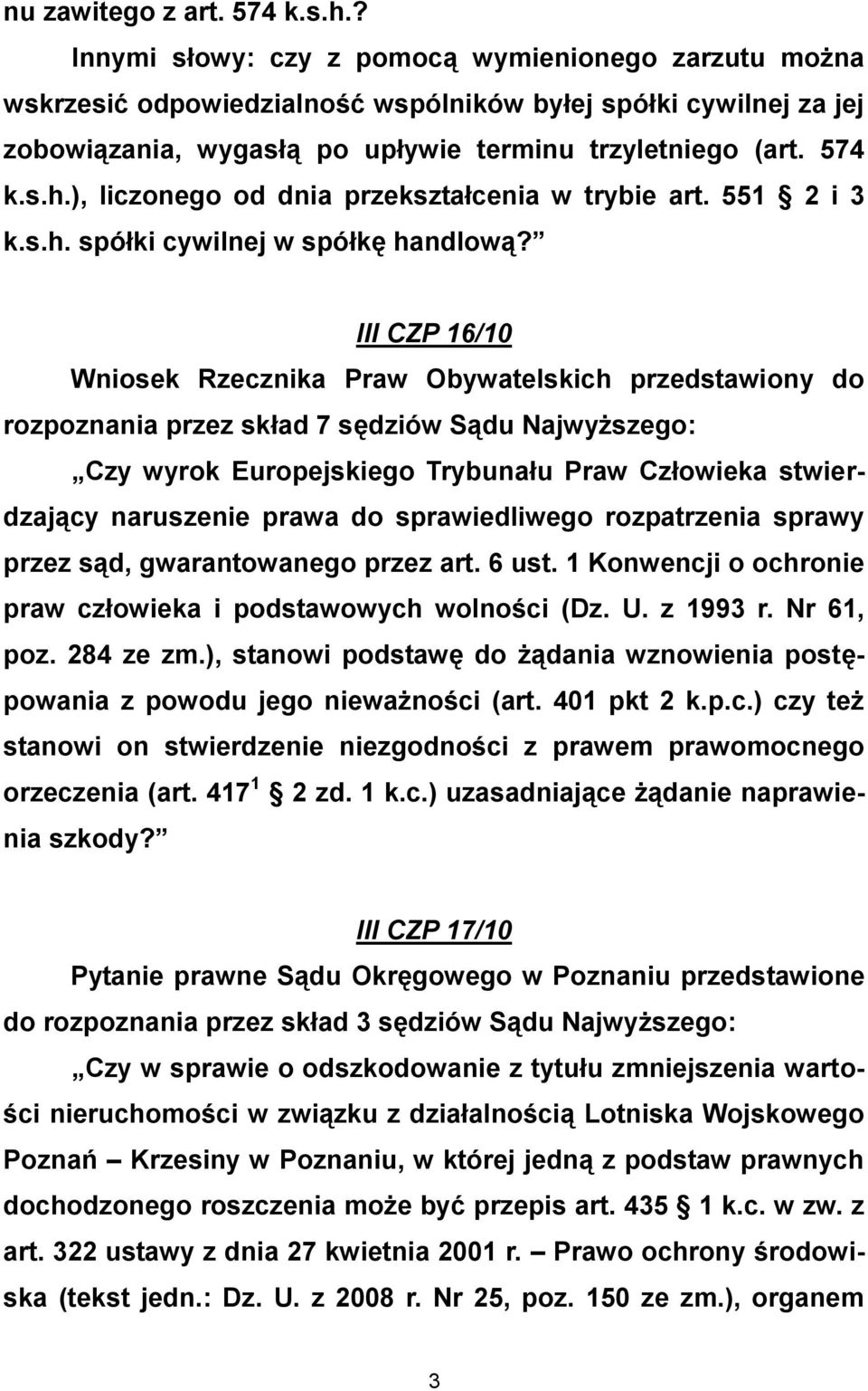 ), liczonego od dnia przekształcenia w trybie art. 551 2 i 3 k.s.h. spółki cywilnej w spółkę handlową?