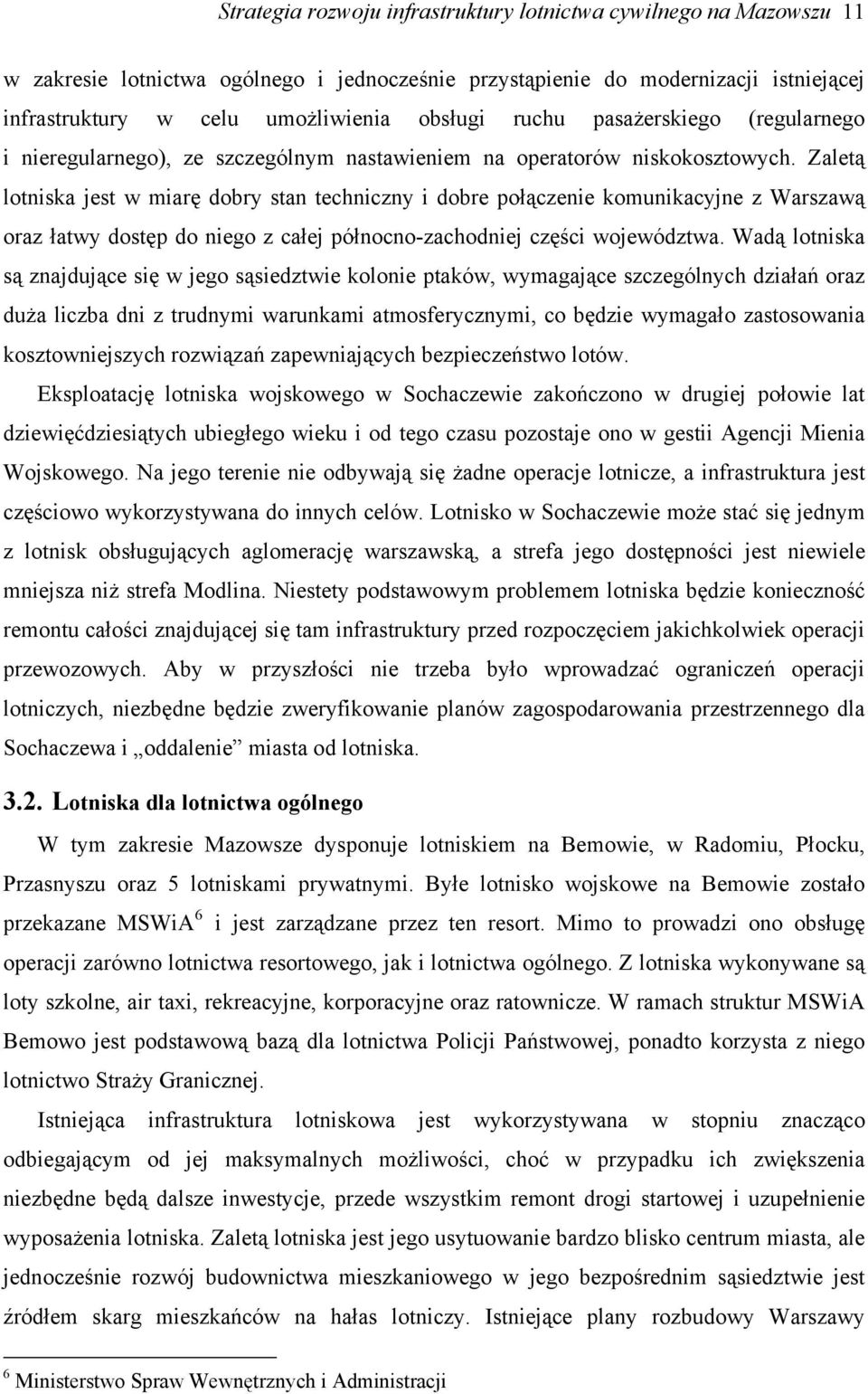 Zaletą lotniska jest w miarę dobry stan techniczny i dobre połączenie komunikacyjne z Warszawą oraz łatwy dostęp do niego z całej północno-zachodniej części województwa.