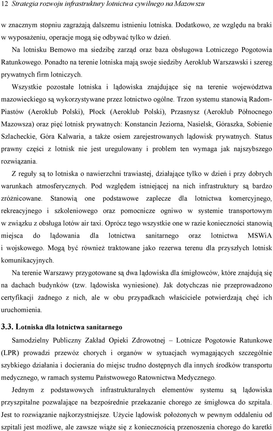 Ponadto na terenie lotniska mają swoje siedziby Aeroklub Warszawski i szereg prywatnych firm lotniczych.