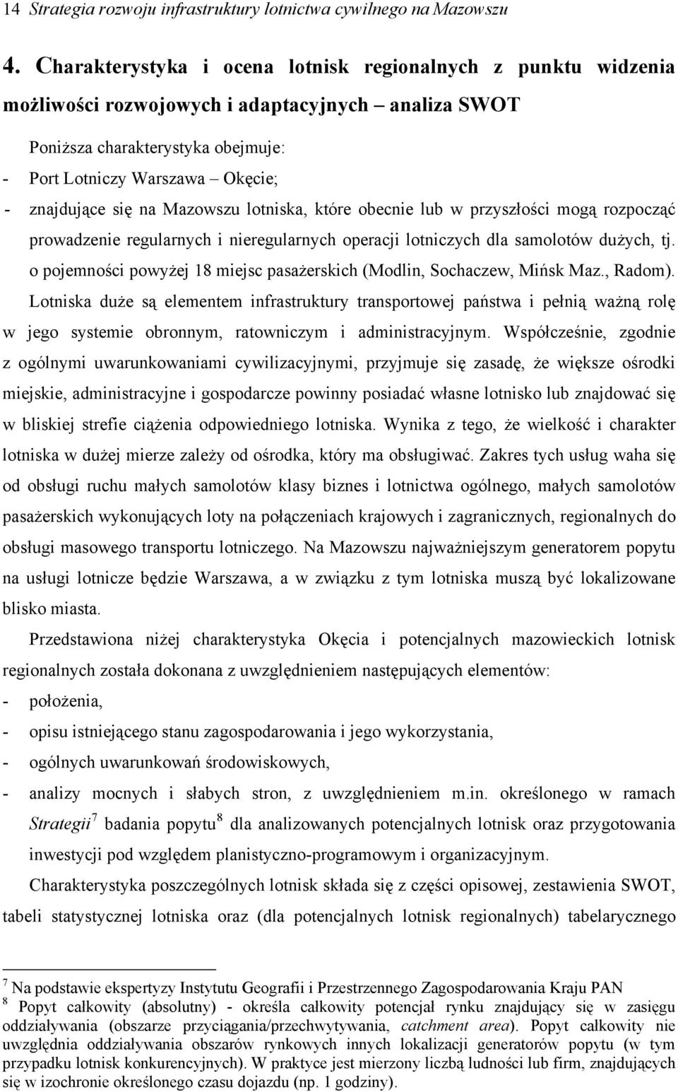 na Mazowszu lotniska, które obecnie lub w przyszłości mogą rozpocząć prowadzenie regularnych i nieregularnych operacji lotniczych dla samolotów dużych, tj.