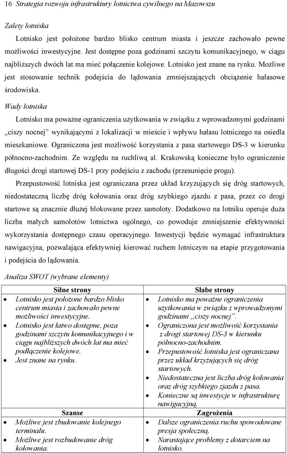 Możliwe jest stosowanie technik podejścia do lądowania zmniejszających obciążenie hałasowe środowiska.
