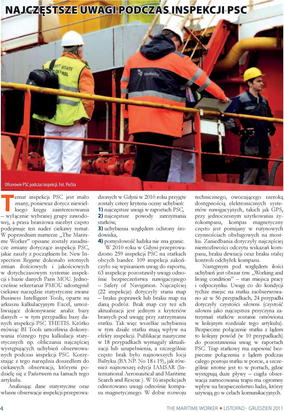 W poprzednim numerze The Maritime Worker opisane zostały zasadnicze zmiany dotyczące inspekcji PSC, jakie zaszły z początkiem br.