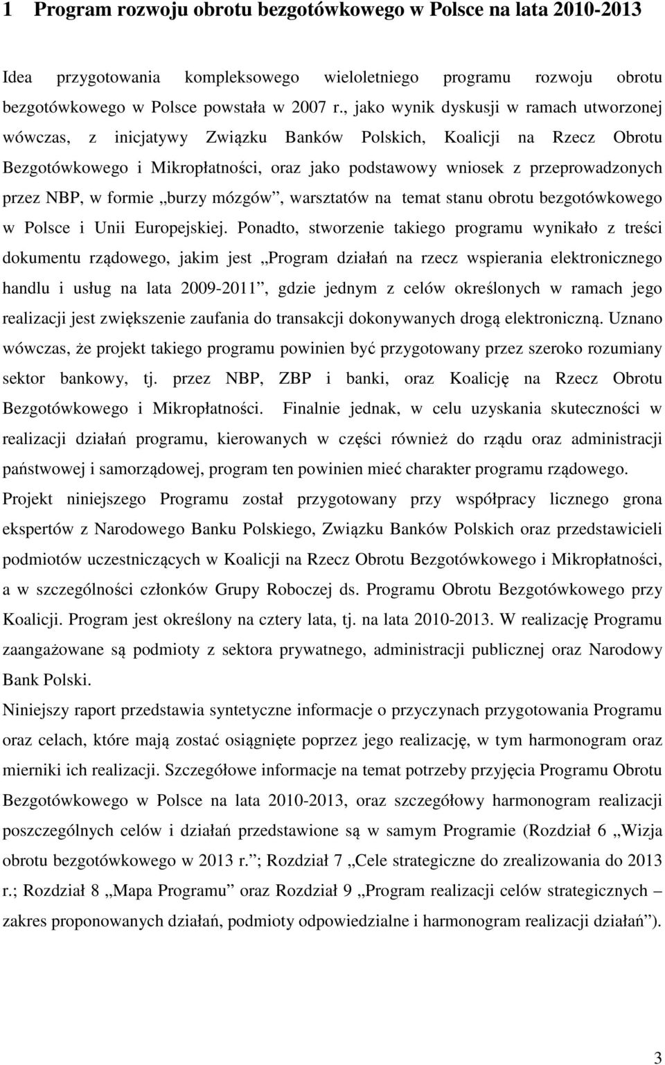 przez NBP, w formie burzy mózgów, warsztatów na temat stanu obrotu bezgotówkowego w Polsce i Unii Europejskiej.