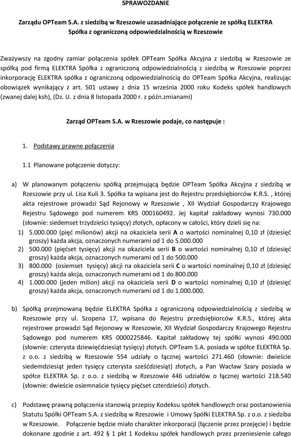odpowiedzialnością do OPTeam Spółka Akcyjna, realizując obowiązek wynikający z art. 501 ustawy z dnia 15 września 2000 roku Kodeks spółek handlowych (zwanej dalej ksh), (Dz. U.