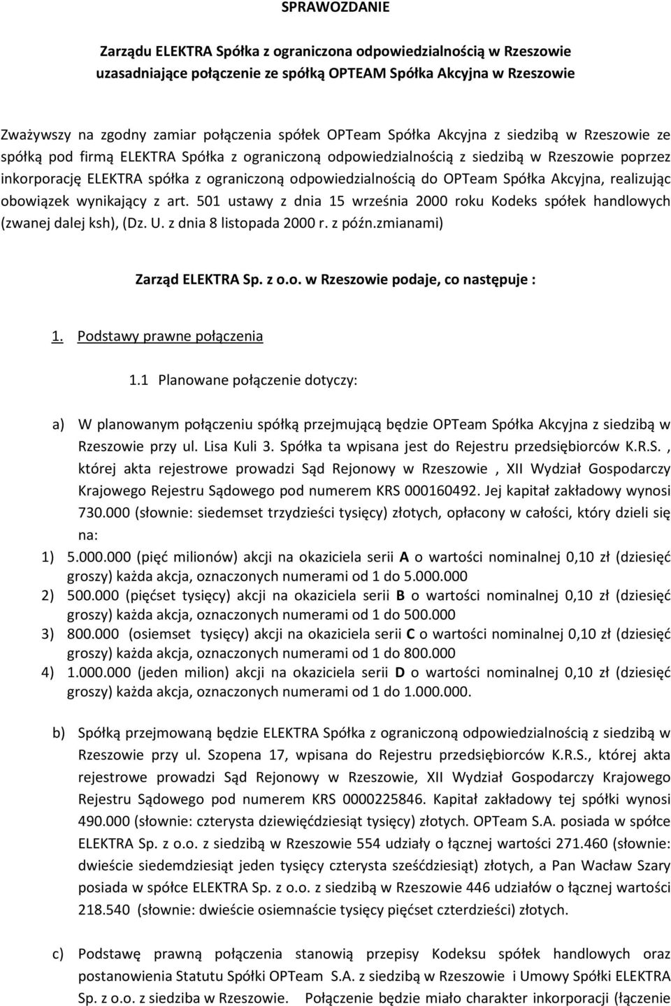 odpowiedzialnością do OPTeam Spółka Akcyjna, realizując obowiązek wynikający z art. 501 ustawy z dnia 15 września 2000 roku Kodeks spółek handlowych (zwanej dalej ksh), (Dz. U.