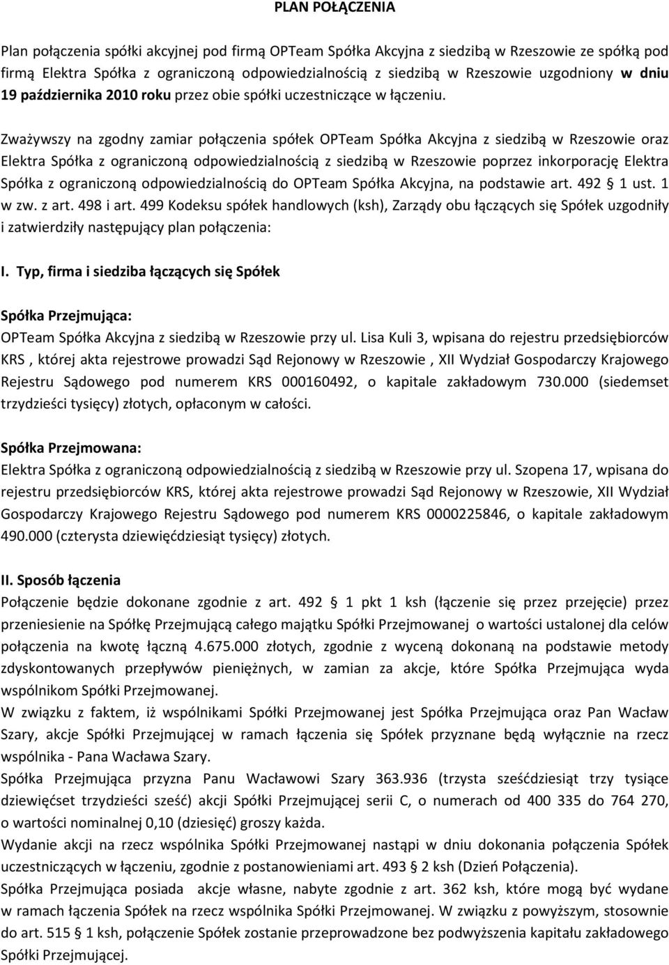 Zważywszy na zgodny zamiar połączenia spółek OPTeam Spółka Akcyjna z siedzibą w Rzeszowie oraz Elektra Spółka z ograniczoną odpowiedzialnością z siedzibą w Rzeszowie poprzez inkorporację Elektra