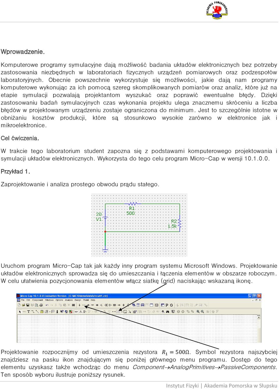 Obecnie powszechnie wykorzystuje się możliwości, jakie dają nam programy komputerowe wykonując za ich pomocą szereg skomplikowanych pomiarów oraz analiz, które już na etapie symulacji pozwalają