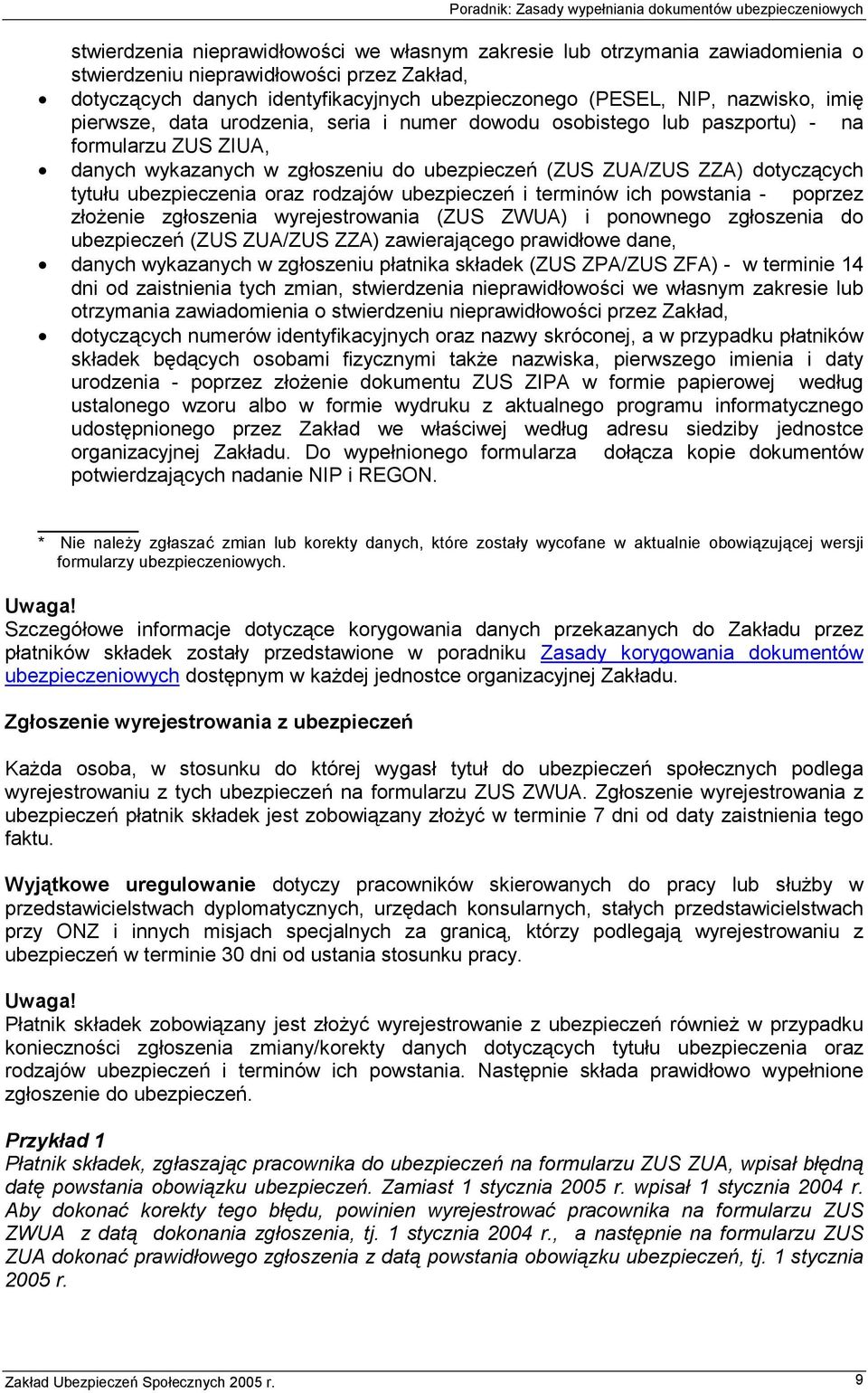 ubezpieczenia oraz rodzajów ubezpieczeń i terminów ich powstania - poprzez złożenie zgłoszenia wyrejestrowania (ZUS ZWUA) i ponownego zgłoszenia do ubezpieczeń (ZUS ZUA/ZUS ZZA) zawierającego