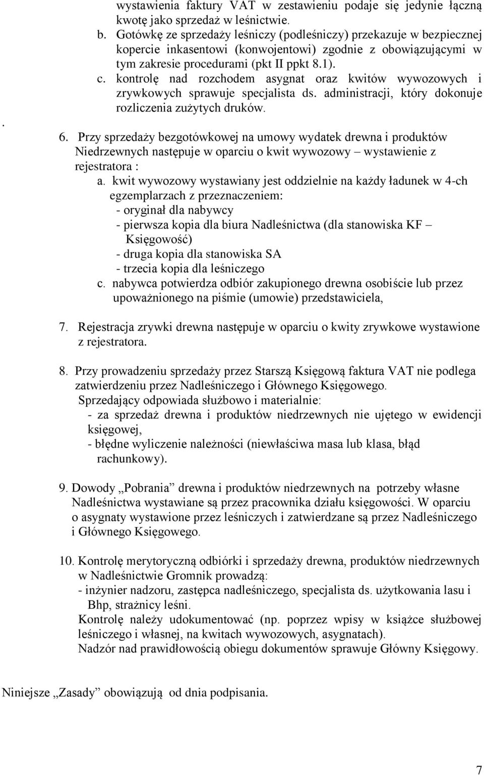 kontrolę nad rozchodem asygnat oraz kwitów wywozowych i zrywkowych sprawuje specjalista ds. administracji, który dokonuje rozliczenia zużytych druków. 6.