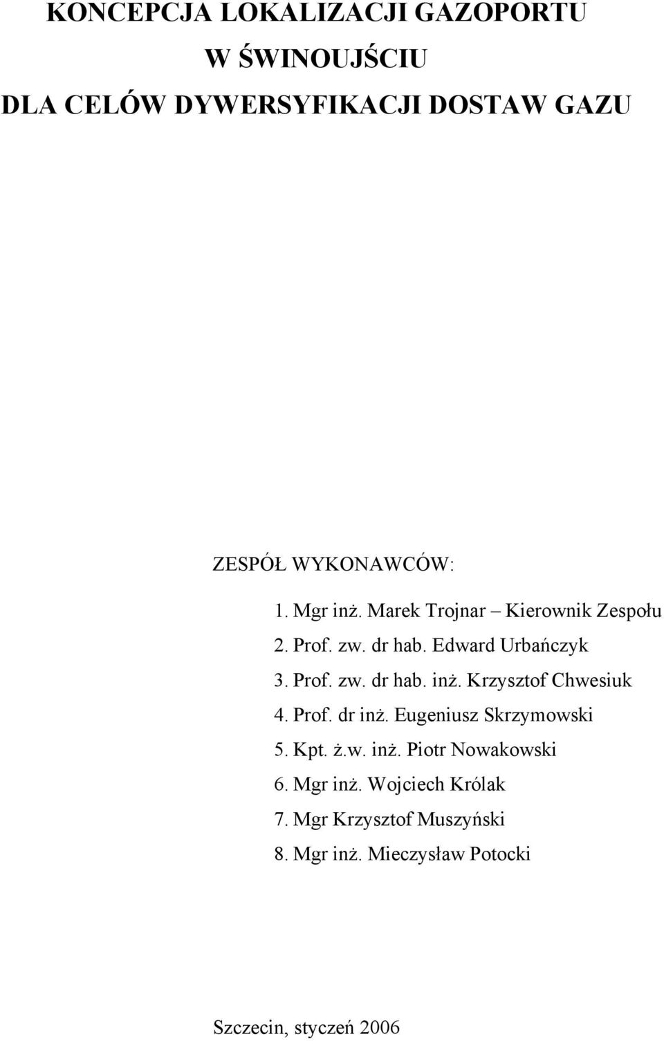 Prof. dr inż. Eugeniusz Skrzymowski 5. Kpt. ż.w. inż. Piotr Nowakowski 6. Mgr inż. Wojciech Królak 7.