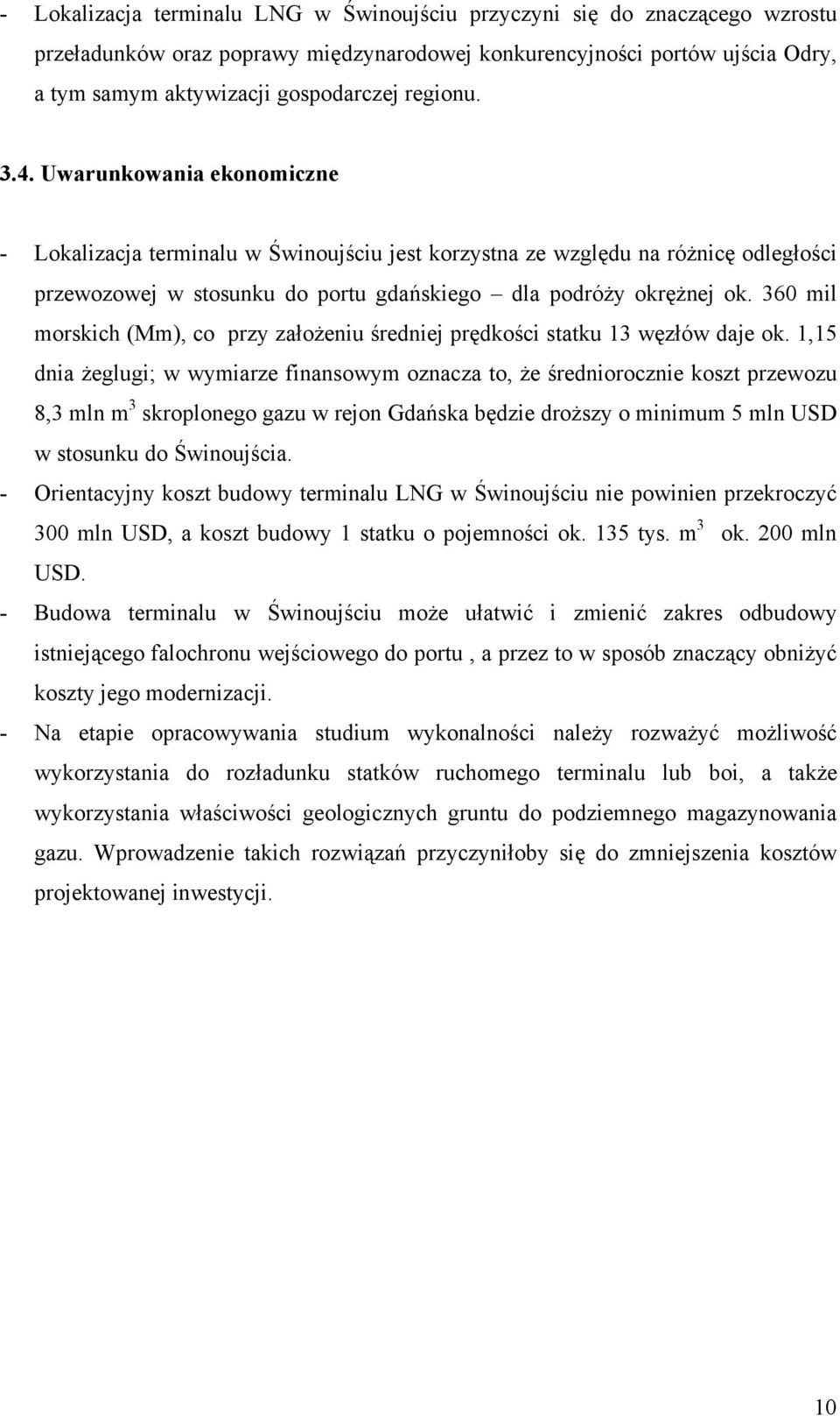 360 mil morskich (Mm), co przy założeniu średniej prędkości statku 13 węzłów daje ok.