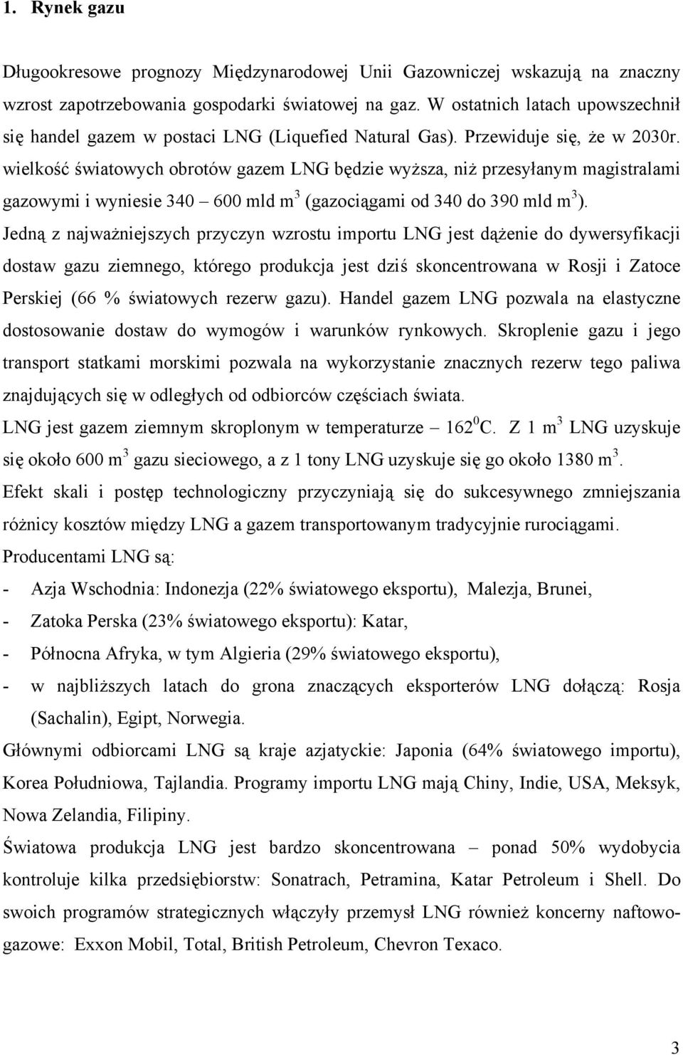 wielkość światowych obrotów gazem LNG będzie wyższa, niż przesyłanym magistralami gazowymi i wyniesie 340 600 mld m 3 (gazociągami od 340 do 390 mld m 3 ).