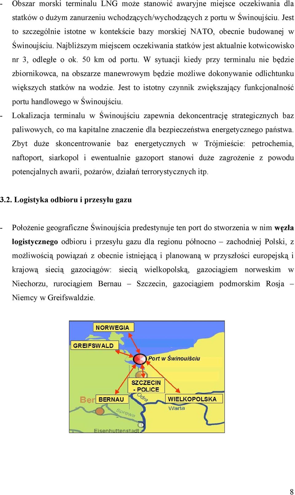W sytuacji kiedy przy terminalu nie będzie zbiornikowca, na obszarze manewrowym będzie możliwe dokonywanie odlichtunku większych statków na wodzie.