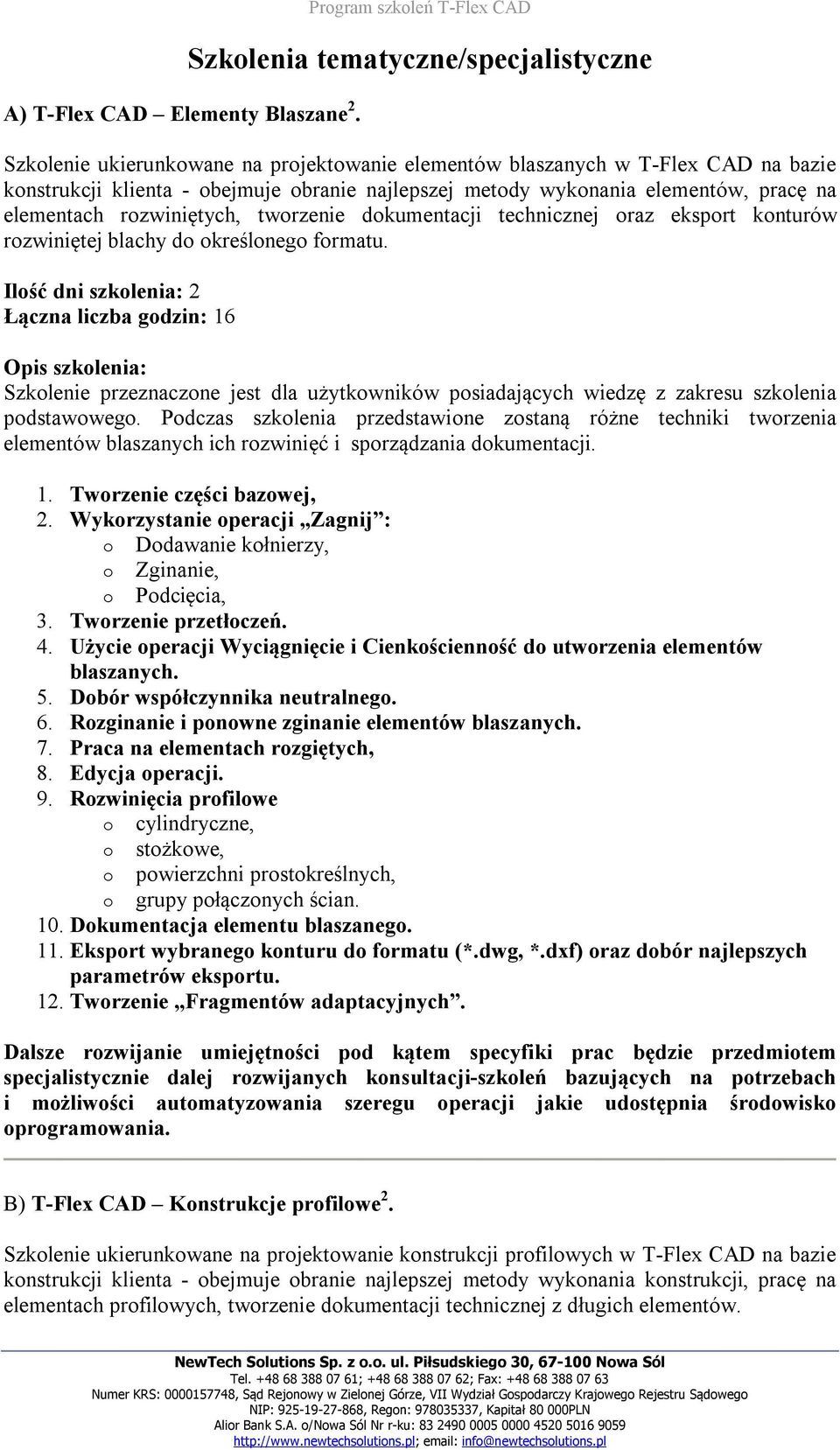 metody wykonania elementów, pracę na elementach rozwiniętych, tworzenie dokumentacji technicznej oraz eksport konturów rozwiniętej blachy do określonego formatu. podstawowego.