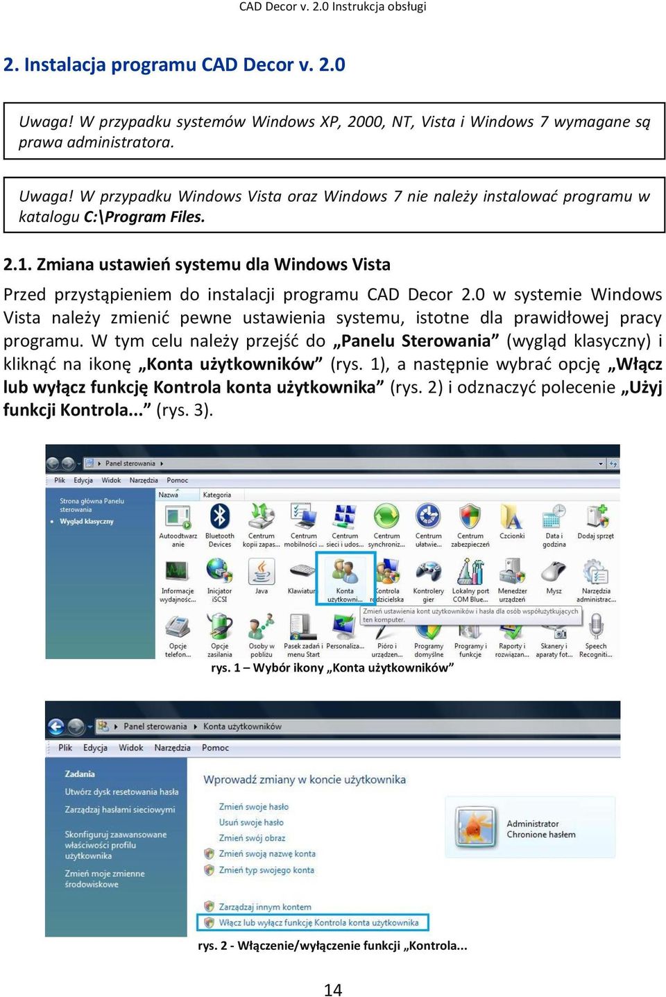 0 w systemie Windows Vista należy zmienid pewne ustawienia systemu, istotne dla prawidłowej pracy programu.