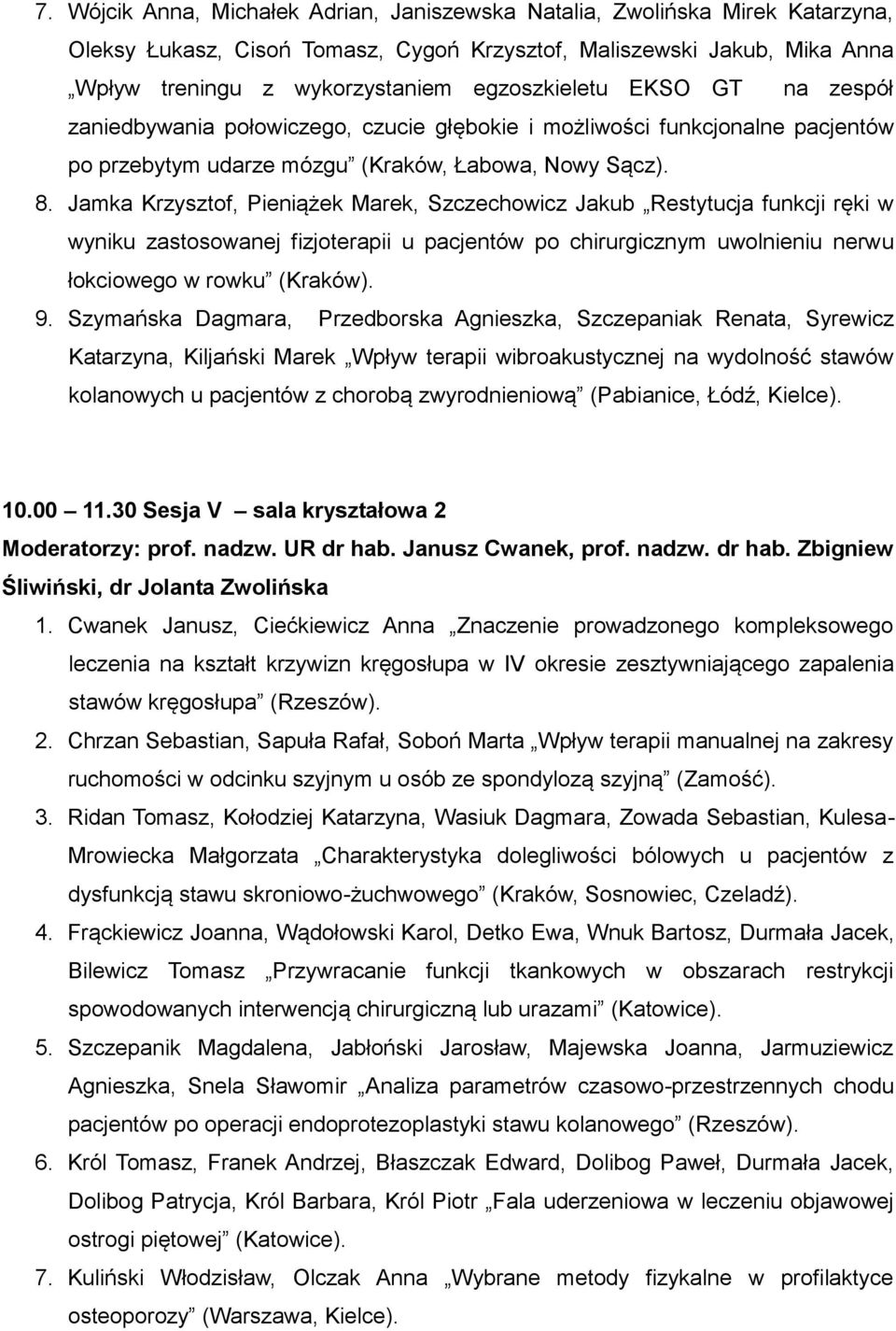 Jamka Krzysztof, Pieniążek Marek, Szczechowicz Jakub Restytucja funkcji ręki w wyniku zastosowanej fizjoterapii u pacjentów po chirurgicznym uwolnieniu nerwu łokciowego w rowku (Kraków). 9.