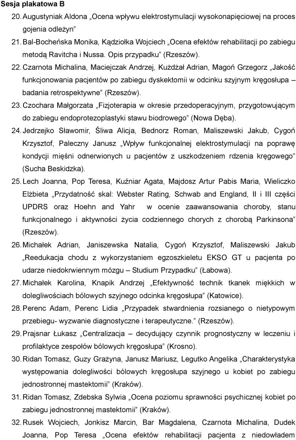 Czarnota Michalina, Maciejczak Andrzej, Kużdżał Adrian, Magoń Grzegorz Jakość funkcjonowania pacjentów po zabiegu dyskektomii w odcinku szyjnym kręgosłupa badania retrospektywne (Rzeszów). 23.