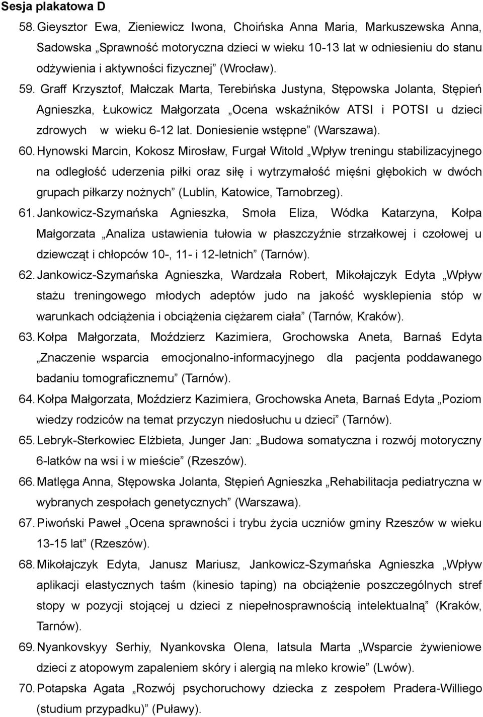 Graff Krzysztof, Małczak Marta, Terebińska Justyna, Stępowska Jolanta, Stępień Agnieszka, Łukowicz Małgorzata Ocena wskaźników ATSI i POTSI u dzieci zdrowych w wieku 6-12 lat.