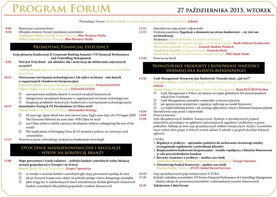 Banking Summit i VII Financial Performance and Controlling Management 9:50 Dziś jest Twój dzień - jak odnaleźć siłę i motywację do zdobywania najwyższych szczytów?