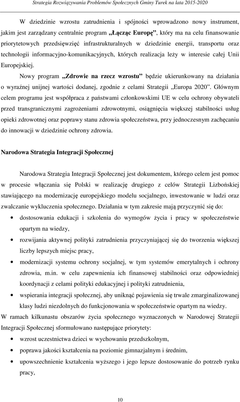 Nowy program Zdrowie na rzecz wzrostu będzie ukierunkowany na działania o wyraźnej unijnej wartości dodanej, zgodnie z celami Strategii Europa 2020.