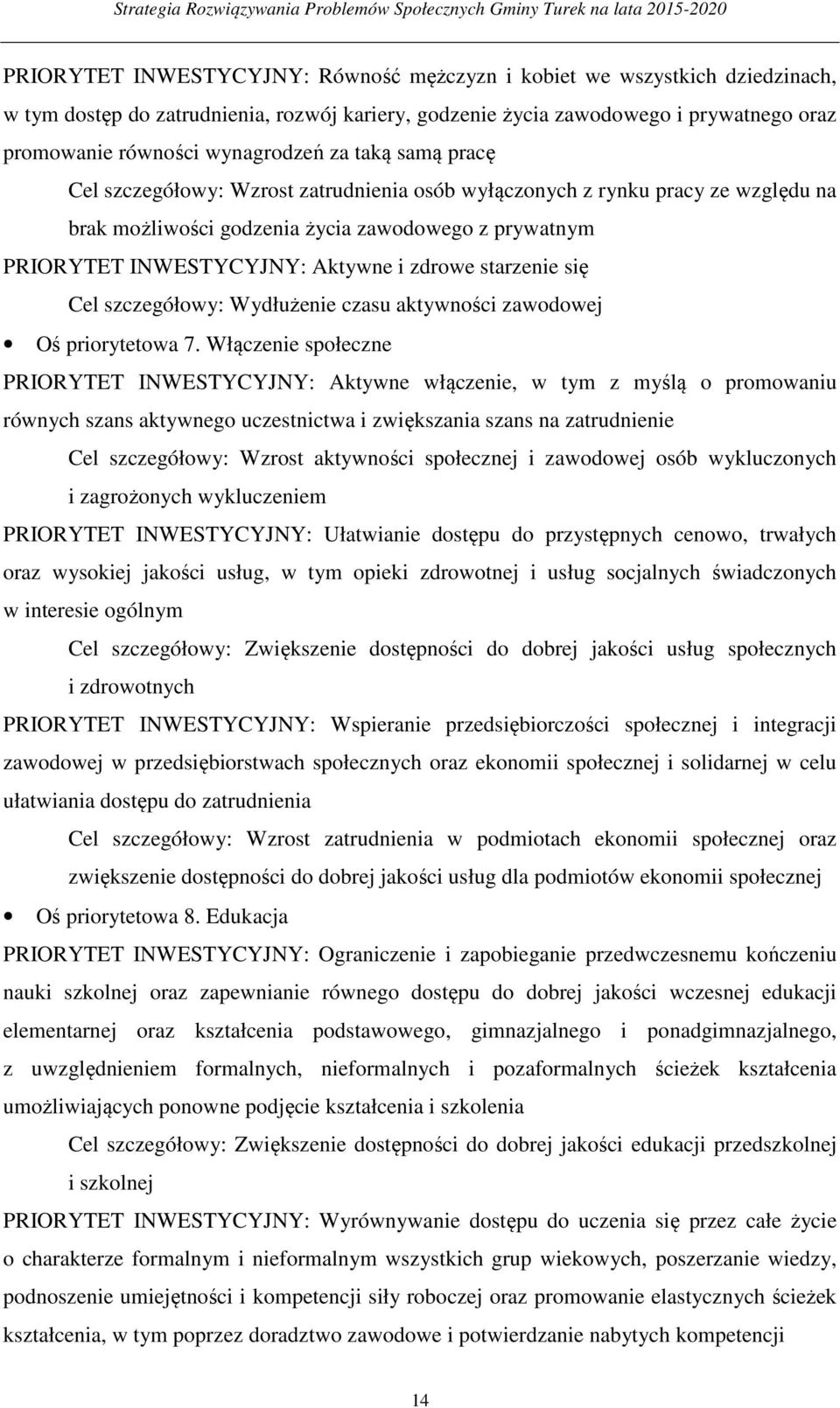 starzenie się Cel szczegółowy: Wydłużenie czasu aktywności zawodowej Oś priorytetowa 7.