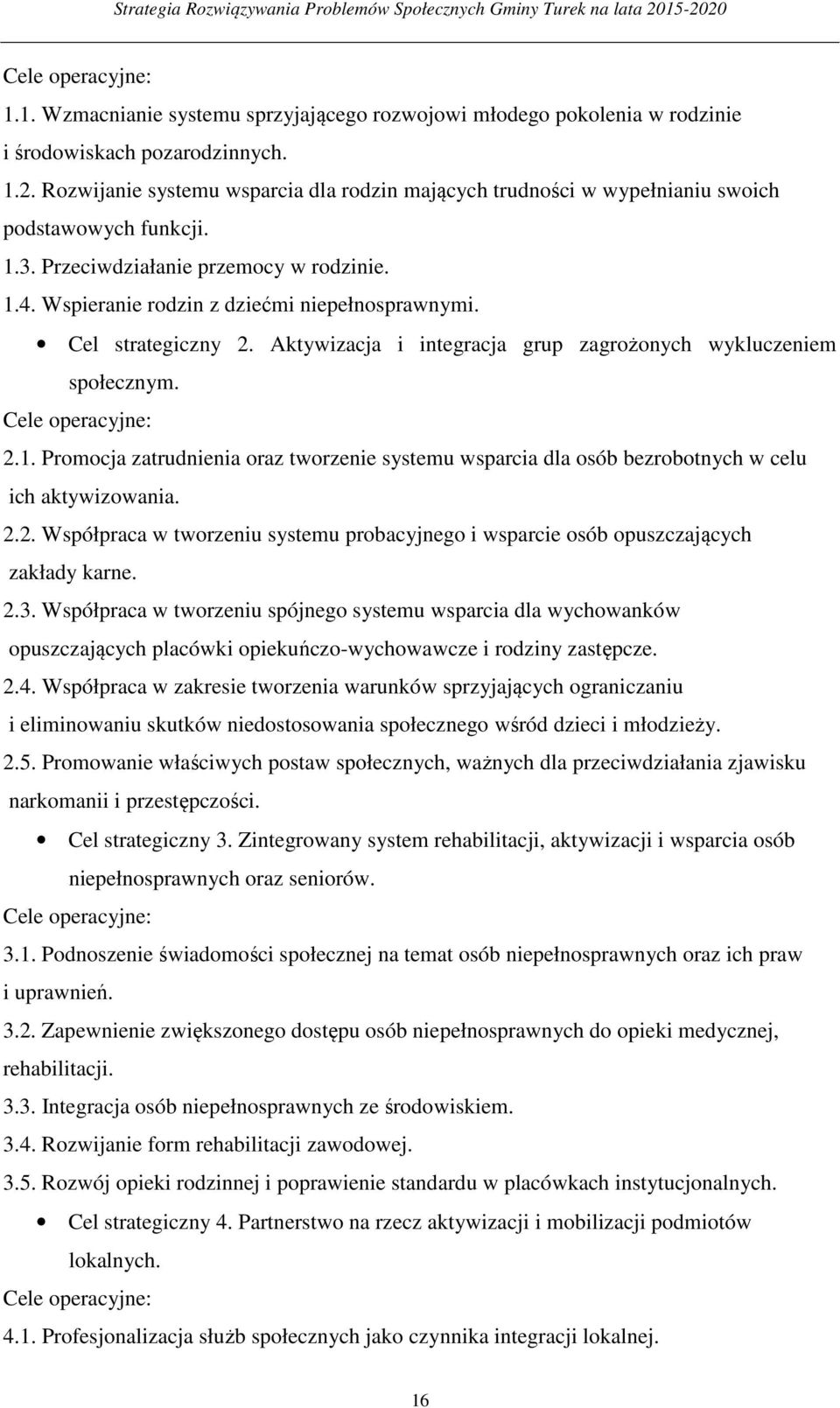 Cel strategiczny 2. Aktywizacja i integracja grup zagrożonych wykluczeniem społecznym. Cele operacyjne: 2.1.