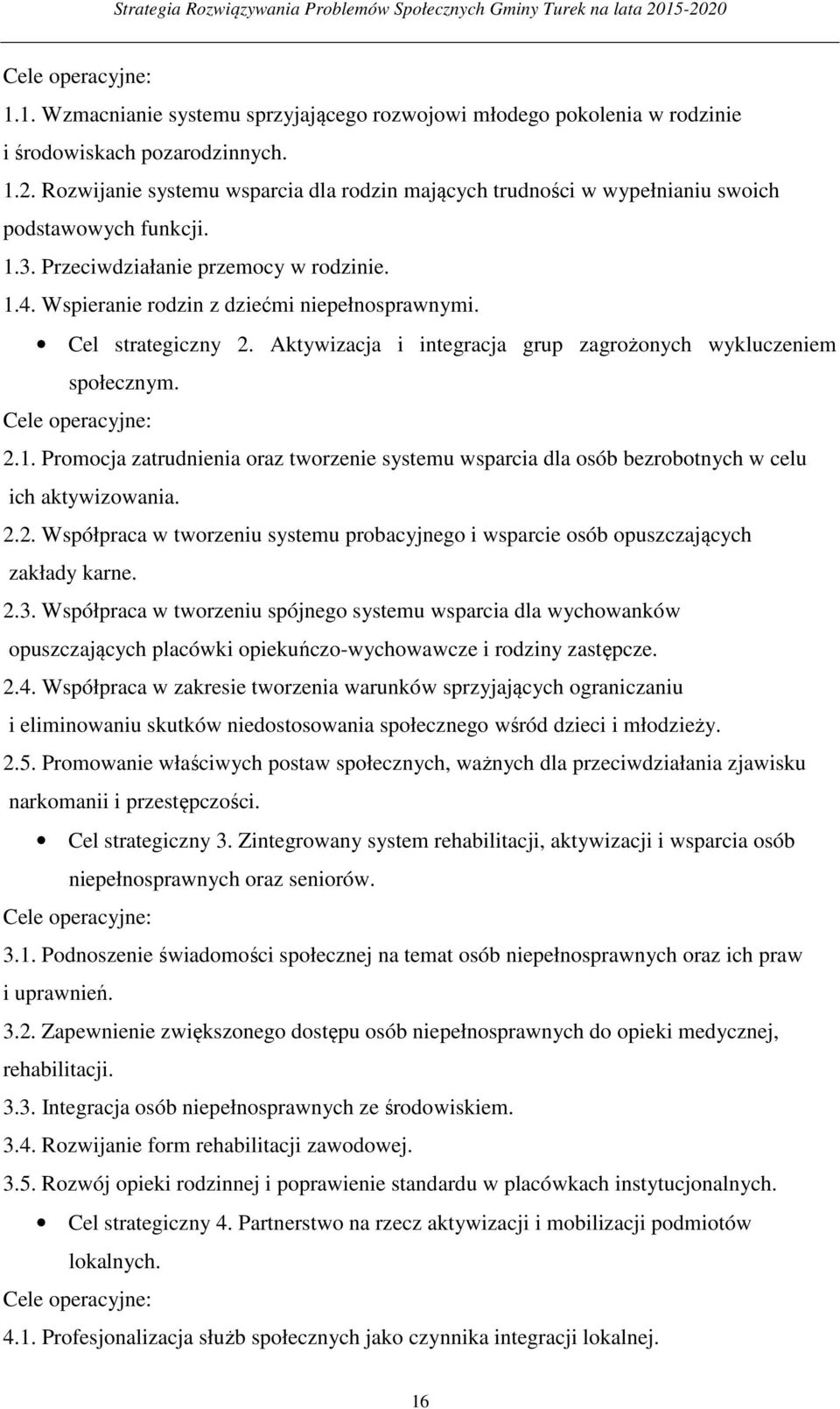 Cel strategiczny 2. Aktywizacja i integracja grup zagrożonych wykluczeniem społecznym. Cele operacyjne: 2.1.