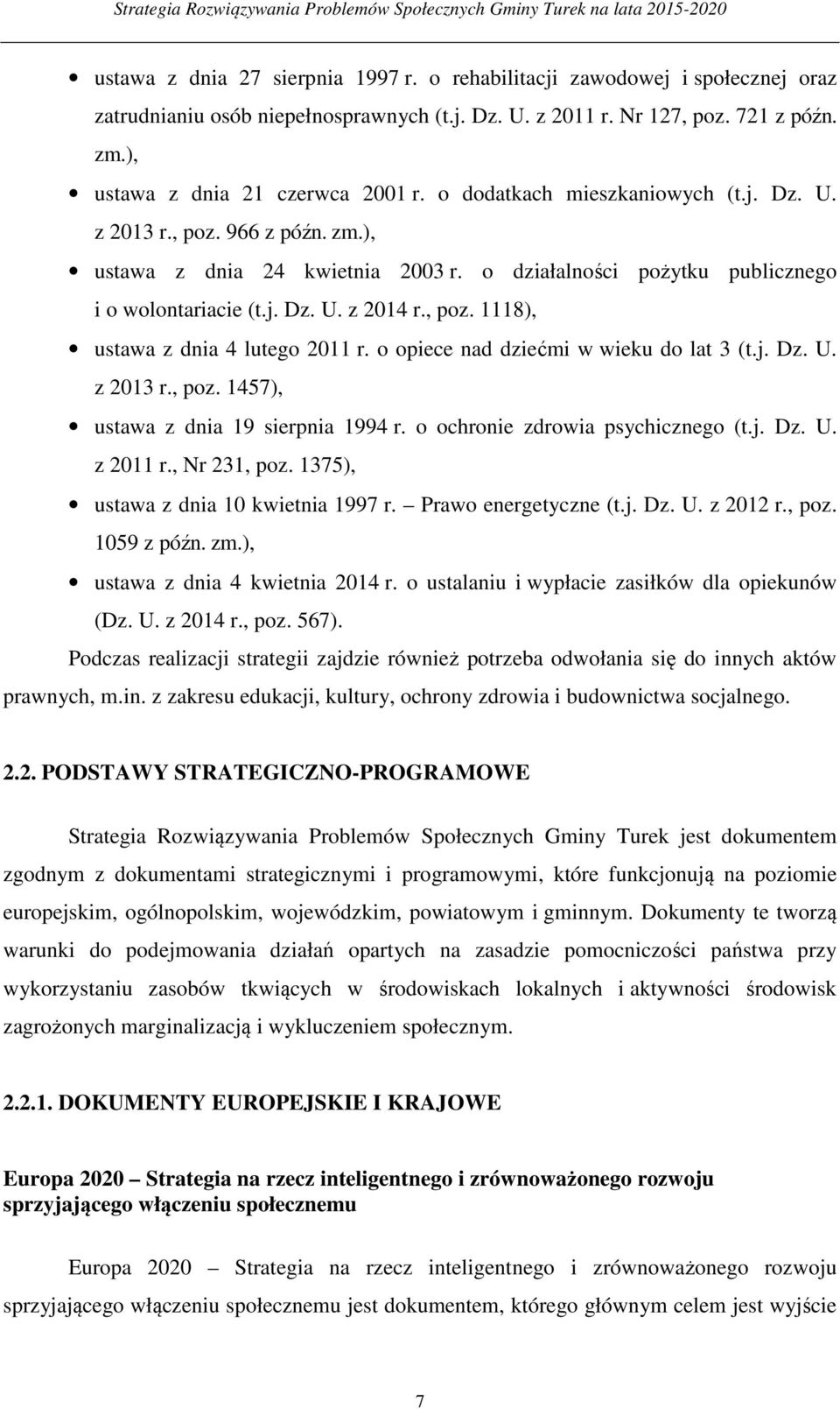 o opiece nad dziećmi w wieku do lat 3 (t.j. Dz. U. z 2013 r., poz. 1457), ustawa z dnia 19 sierpnia 1994 r. o ochronie zdrowia psychicznego (t.j. Dz. U. z 2011 r., Nr 231, poz.