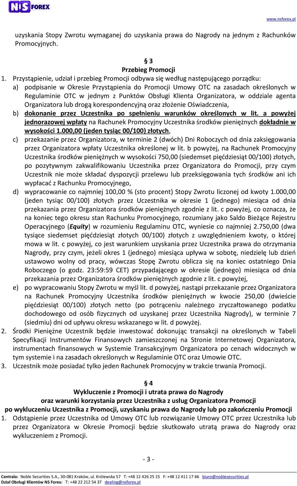 Punktów Obsługi Klienta Organizatora, w oddziale agenta Organizatora lub drogą korespondencyjną oraz złożenie Oświadczenia, b) dokonanie przez Uczestnika po spełnieniu warunków określonych w lit.