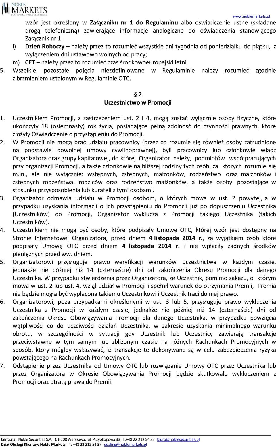 Wszelkie pozostałe pojęcia niezdefiniowane w Regulaminie należy rozumieć zgodnie z brzmieniem ustalonym w Regulaminie OTC. 2 Uczestnictwo w Promocji 1. Uczestnikiem Promocji, z zastrzeżeniem ust.