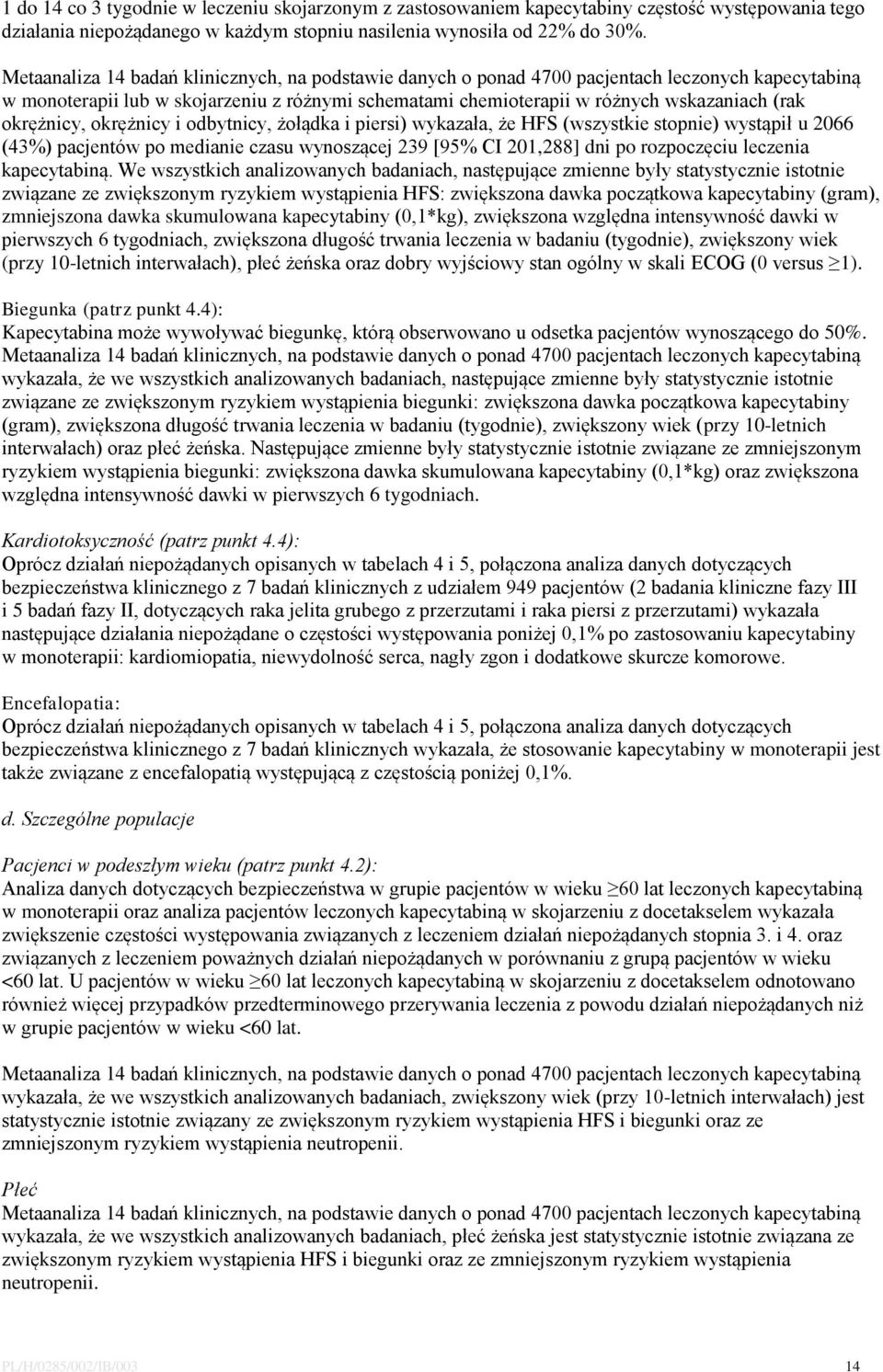 okrężnicy, okrężnicy i odbytnicy, żołądka i piersi) wykazała, że HFS (wszystkie stopnie) wystąpił u 2066 (43%) pacjentów po medianie czasu wynoszącej 239 [95% CI 201,288] dni po rozpoczęciu leczenia