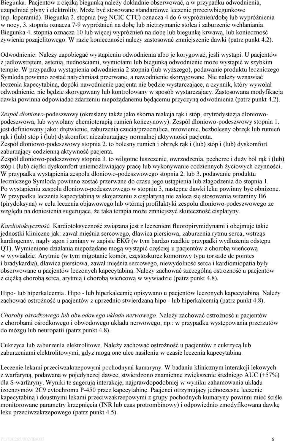 stopnia oznacza 10 lub więcej wypróżnień na dobę lub biegunkę krwawą, lub konieczność żywienia pozajelitowego. W razie konieczności należy zastosować zmniejszenie dawki (patrz punkt 4.2).