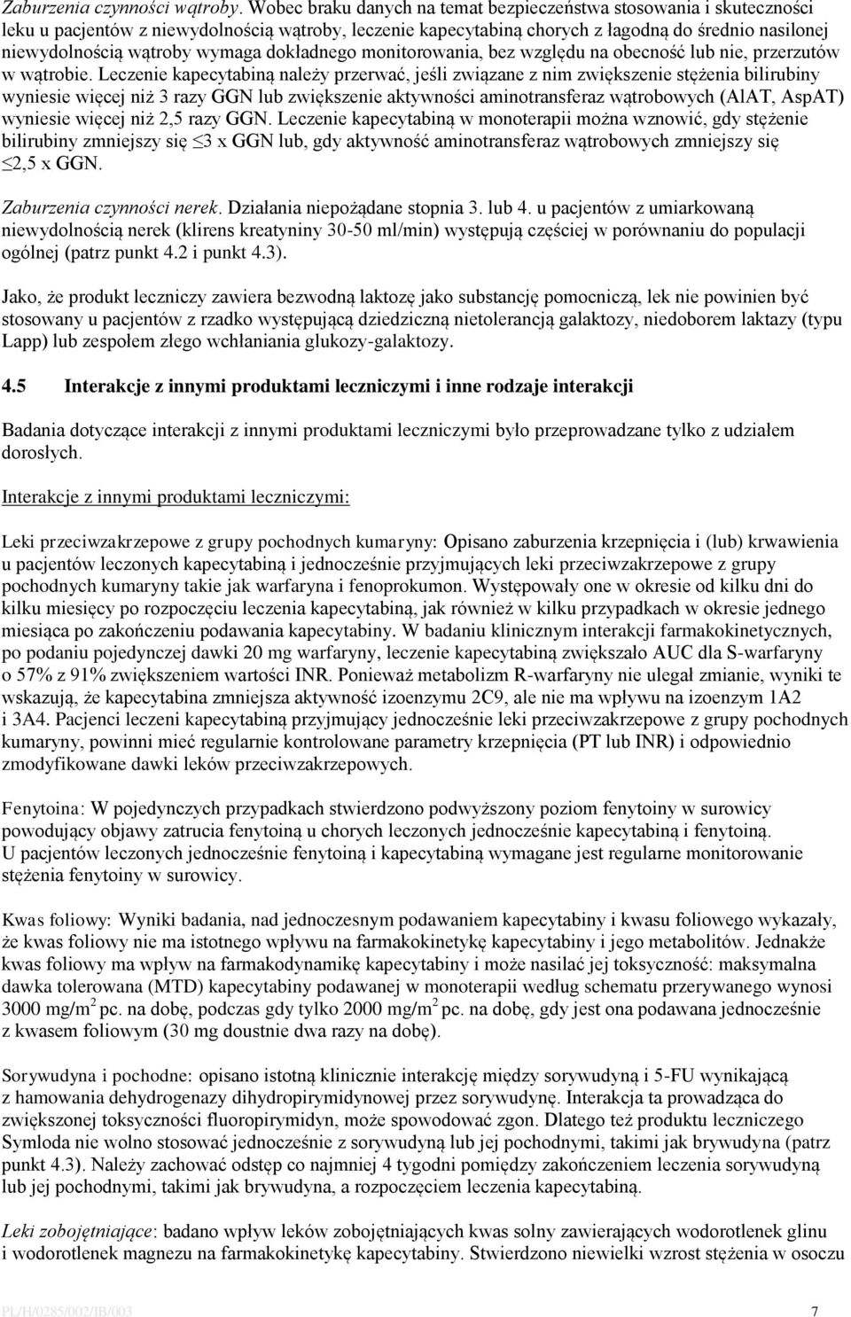 wymaga dokładnego monitorowania, bez względu na obecność lub nie, przerzutów w wątrobie.