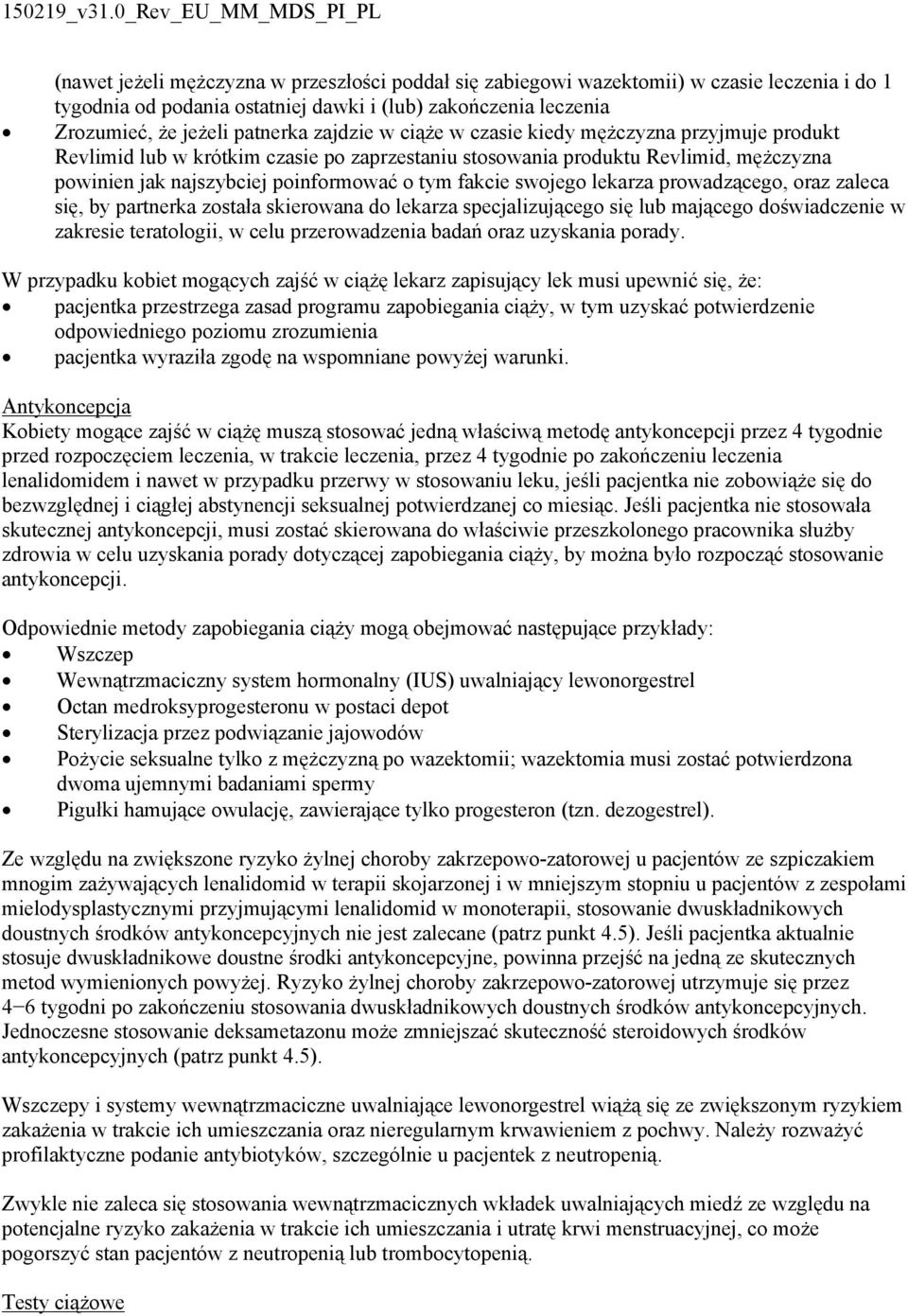 lekarza prowadzącego, oraz zaleca się, by partnerka została skierowana do lekarza specjalizującego się lub mającego doświadczenie w zakresie teratologii, w celu przerowadzenia badań oraz uzyskania