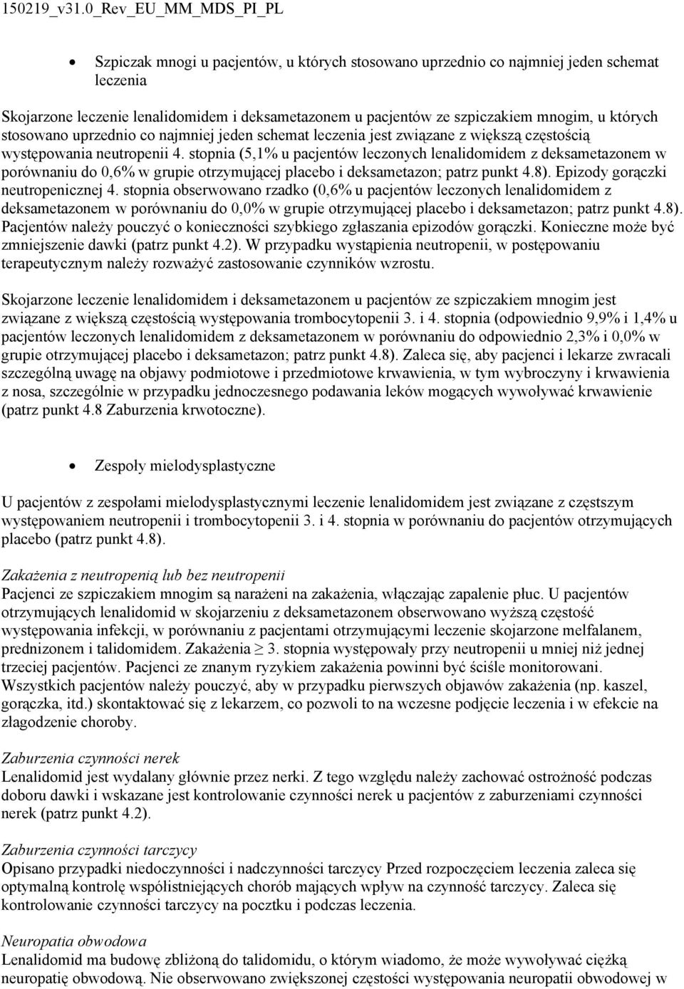 stopnia (5,1% u pacjentów leczonych lenalidomidem z deksametazonem w porównaniu do 0,6% w grupie otrzymującej placebo i deksametazon; patrz punkt 4.8). Epizody gorączki neutropenicznej 4.