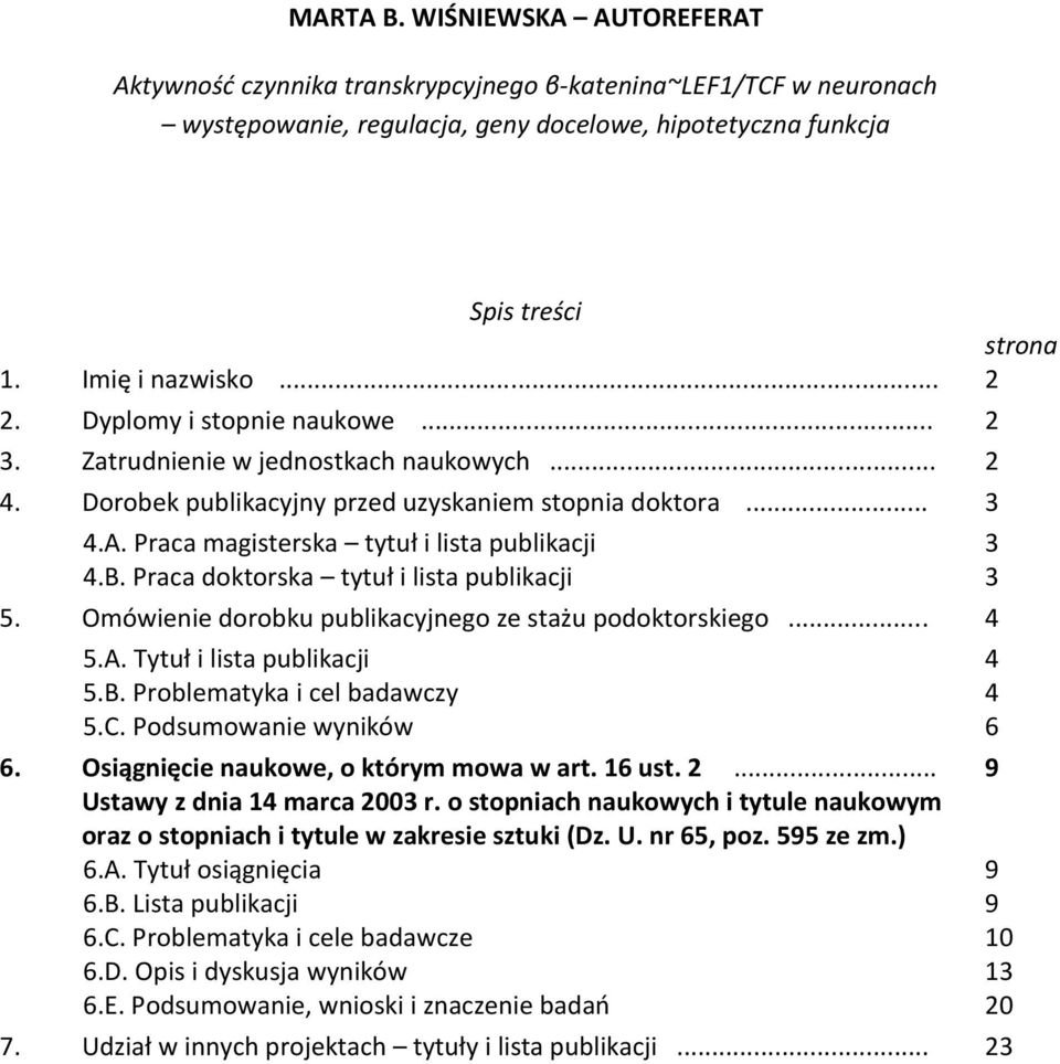 Praca doktorska tytuł i lista publikacji 3 5. Omówienie dorobku publikacyjnego ze stażu podoktorskiego... 4 5.A. Tytuł i lista publikacji 4 5.B. Problematyka i cel badawczy 4 5.C.