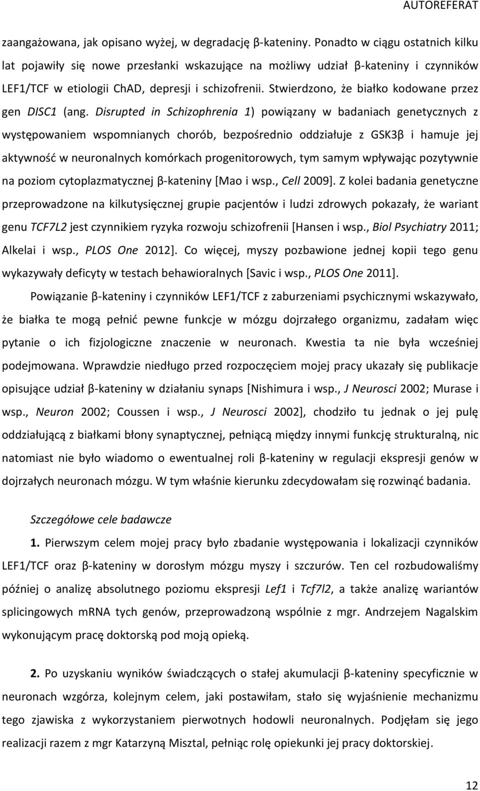 Stwierdzono, że białko kodowane przez gen DISC1 (ang.