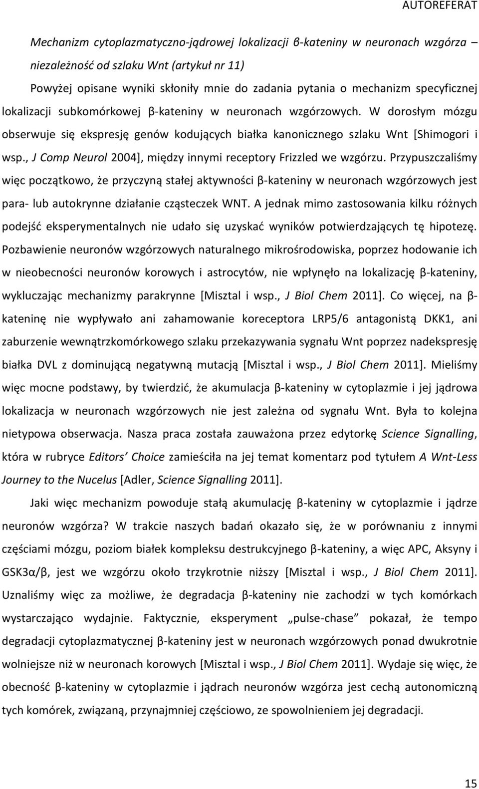 , J Comp Neurol 2004], między innymi receptory Frizzled we wzgórzu.