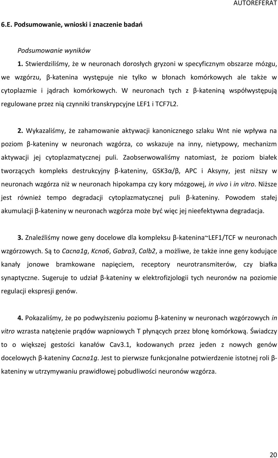 W neuronach tych z β-kateniną współwystępują regulowane przez nią czynniki transkrypcyjne LEF1 i TCF7L2. 2.