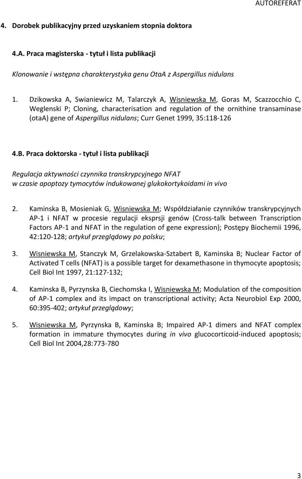 Curr Genet 1999, 35:118-126 4.B. Praca doktorska - tytuł i lista publikacji Regulacja aktywności czynnika transkrypcyjnego NFAT w czasie apoptozy tymocytów indukowanej glukokortykoidami in vivo 2.
