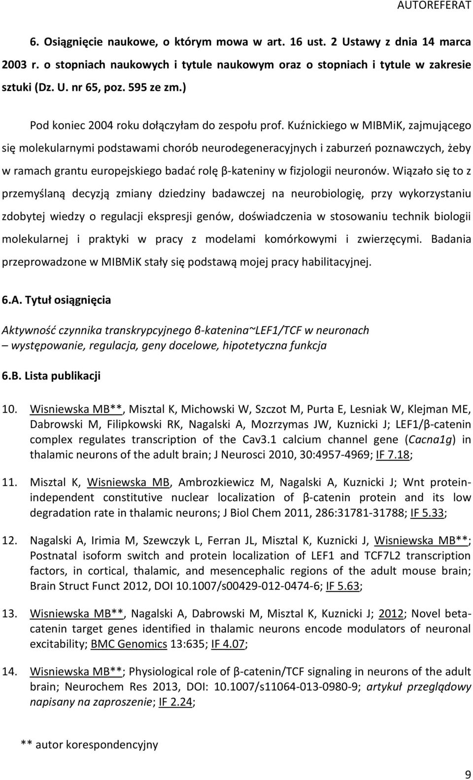 Kuźnickiego w MIBMiK, zajmującego się molekularnymi podstawami chorób neurodegeneracyjnych i zaburzeń poznawczych, żeby w ramach grantu europejskiego badać rolę β-kateniny w fizjologii neuronów.